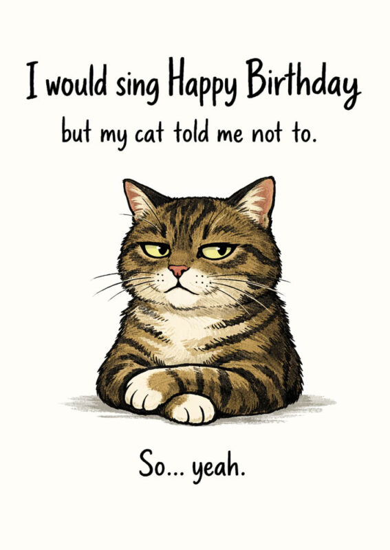 Judgmental cat with unimpressed side-eye expression sitting with crossed paws showing sarcastic vibe with text I would sing Happy Birthday but my cat told me not to